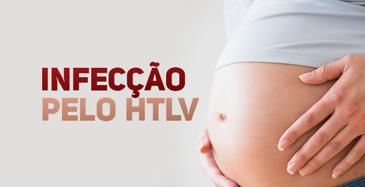 Mulher grávida apoiando as mãos sobre a barriga exposta. Ao lado esquerdo, sobre um fundo claro, está escrito INFECÇÃO PELO HTLV em destaque.